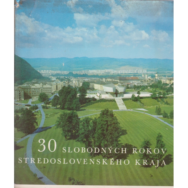 30 slovodnych Rokov stredoslovenckeno Kraja